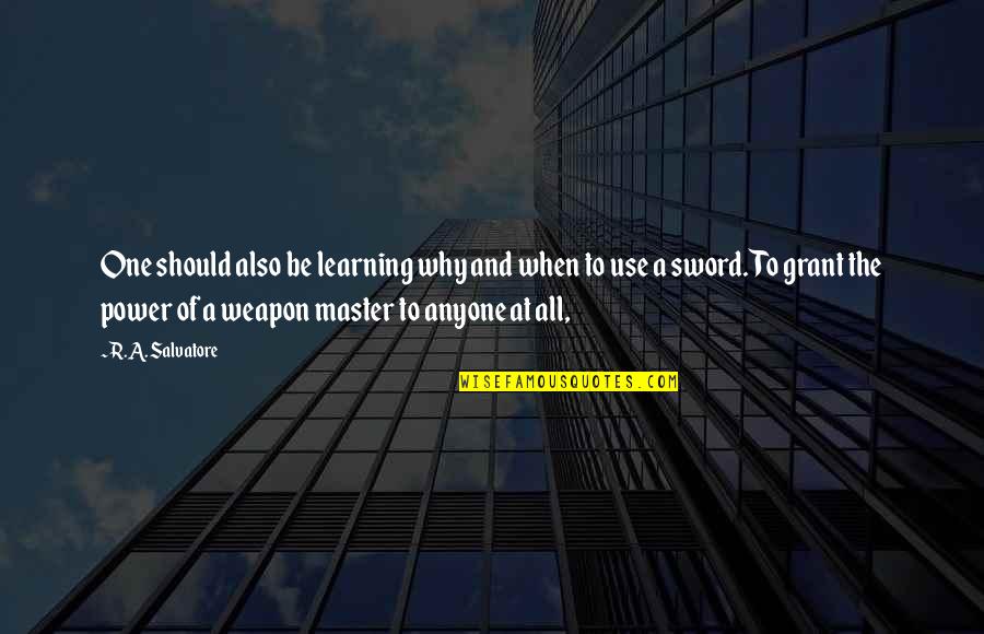 Conciudadanos Sinonimos Quotes By R.A. Salvatore: One should also be learning why and when Conciudadanos Sinonimos Quotes By R.A. Salvatore: One should also be learning why and when