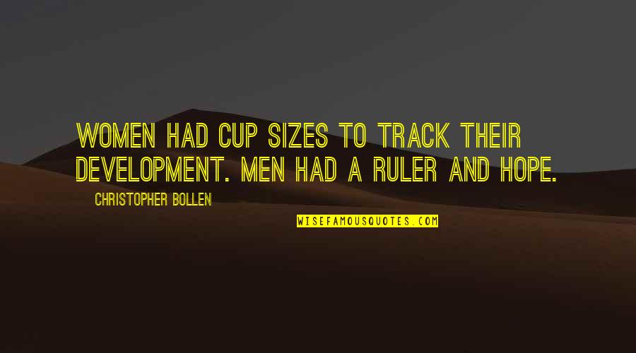 Conclaves Quotes By Christopher Bollen: Women had cup sizes to track their development. Conclaves Quotes By Christopher Bollen: Women had cup sizes to track their development.