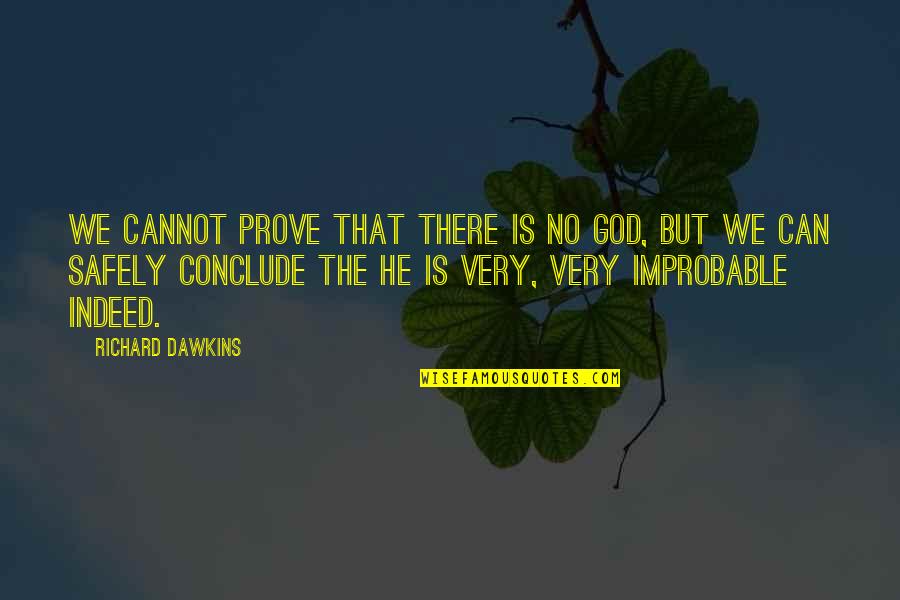 Conclude Quotes By Richard Dawkins: We cannot prove that there is no God,