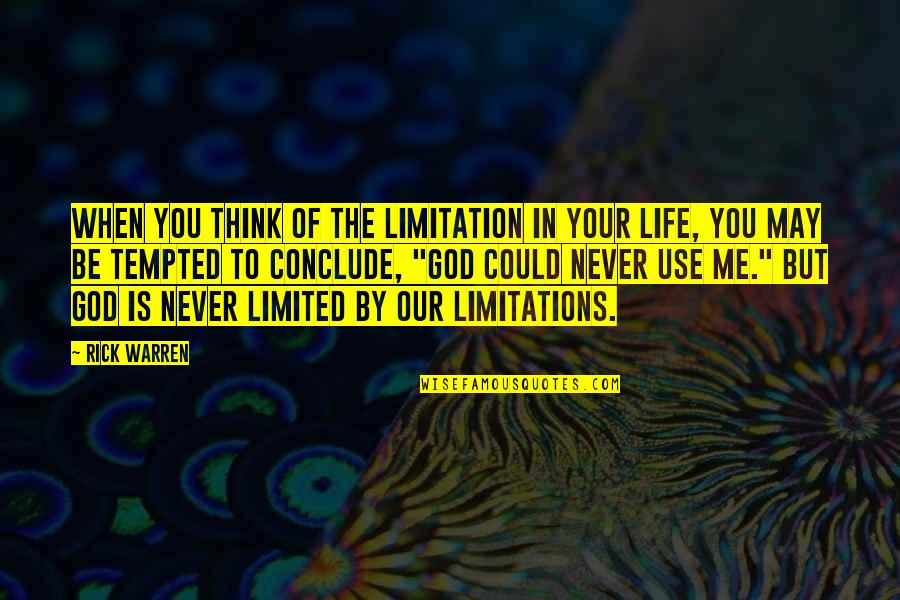 Conclude Quotes By Rick Warren: When you think of the limitation in your