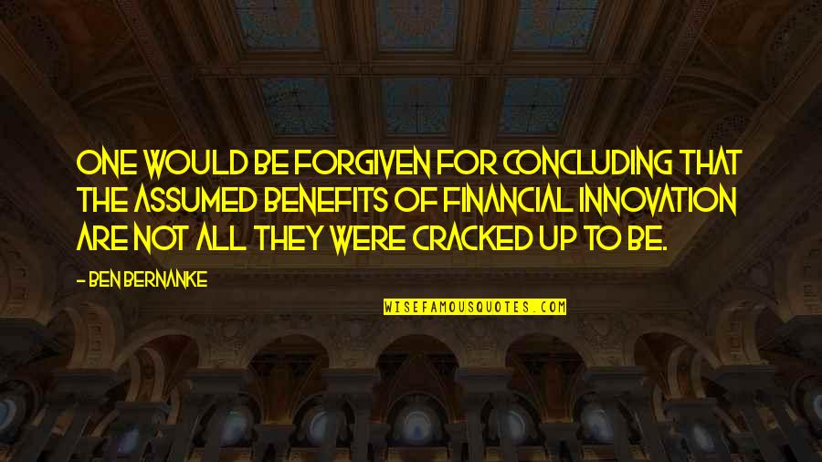 Concluding Quotes By Ben Bernanke: One would be forgiven for concluding that the