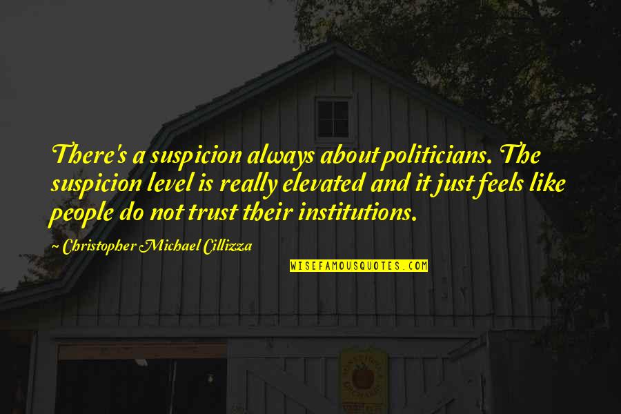 Conclure Vervoegen Quotes By Christopher Michael Cillizza: There's a suspicion always about politicians. The suspicion