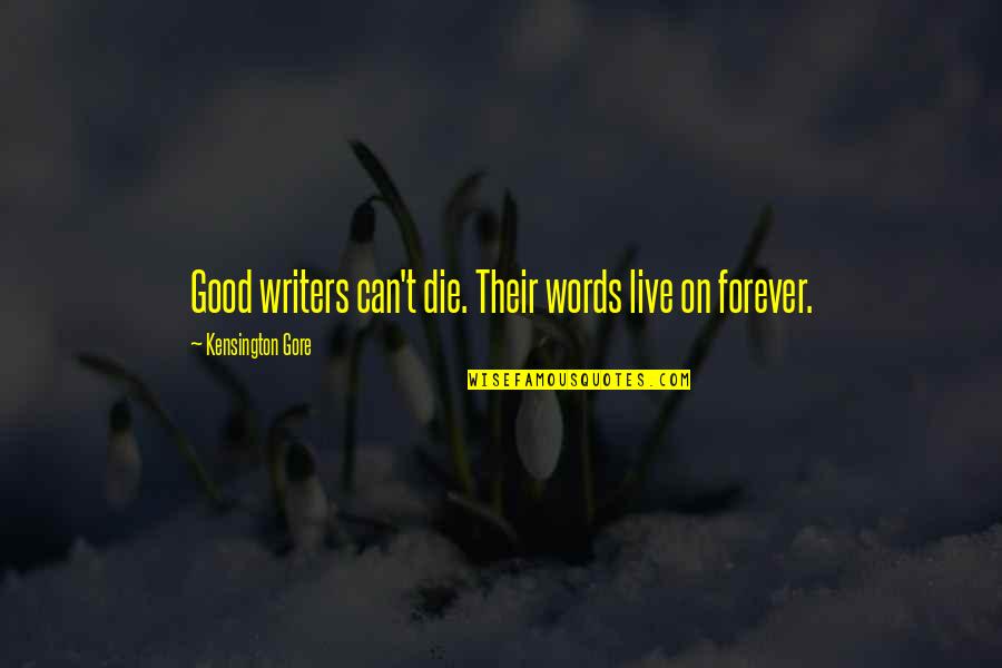 Conclus O Estudos E Forma O Quotes By Kensington Gore: Good writers can't die. Their words live on
