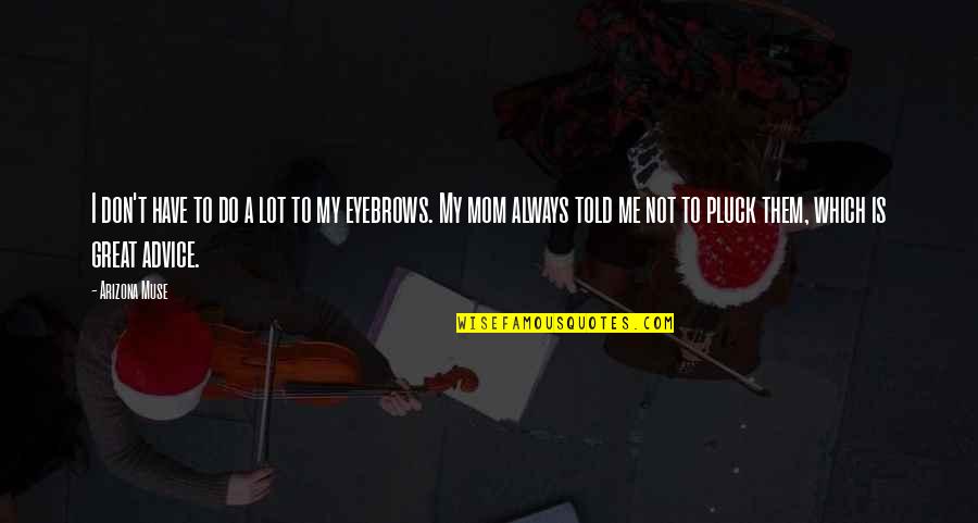 Concluses De Lussan Quotes By Arizona Muse: I don't have to do a lot to