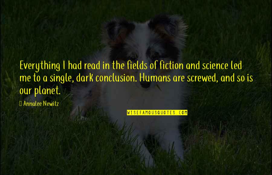 Conclusion In Science Quotes By Annalee Newitz: Everything I had read in the fields of