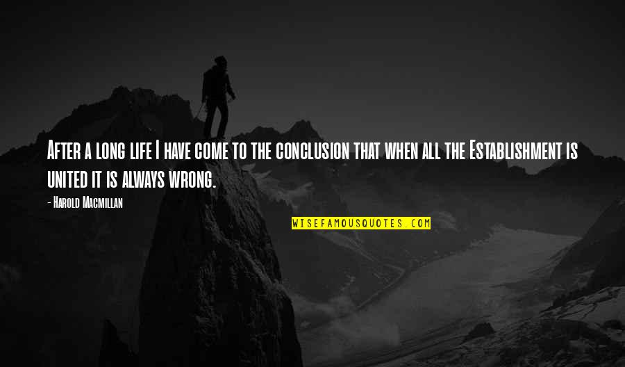 Conclusion Life Quotes By Harold Macmillan: After a long life I have come to