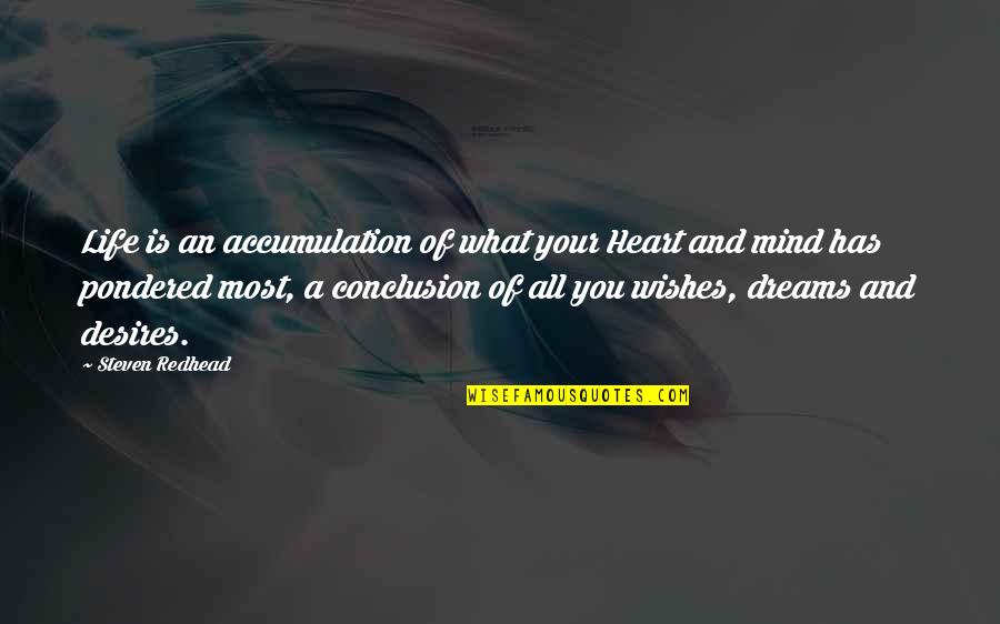 Conclusion Life Quotes By Steven Redhead: Life is an accumulation of what your Heart