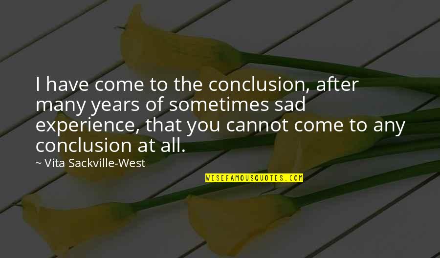 Conclusion Life Quotes By Vita Sackville-West: I have come to the conclusion, after many