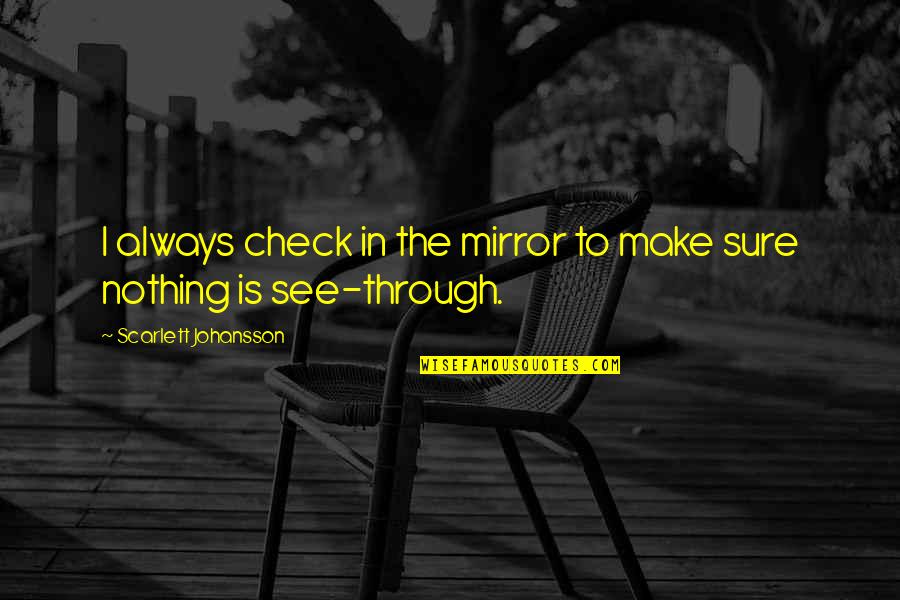 Conclusiones Definicion Quotes By Scarlett Johansson: I always check in the mirror to make Conclusiones Definicion Quotes By Scarlett Johansson: I always check in the mirror to make