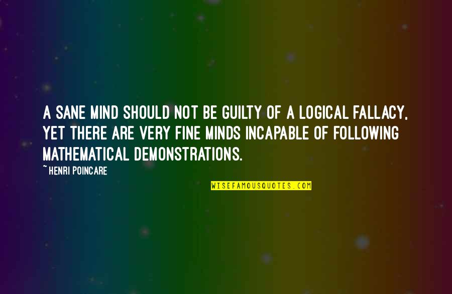 Conclusiveness Quotes By Henri Poincare: A sane mind should not be guilty of