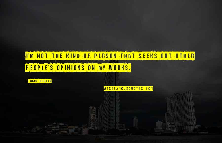 Concluy Significado Quotes By Dane DeHaan: I'm not the kind of person that seeks