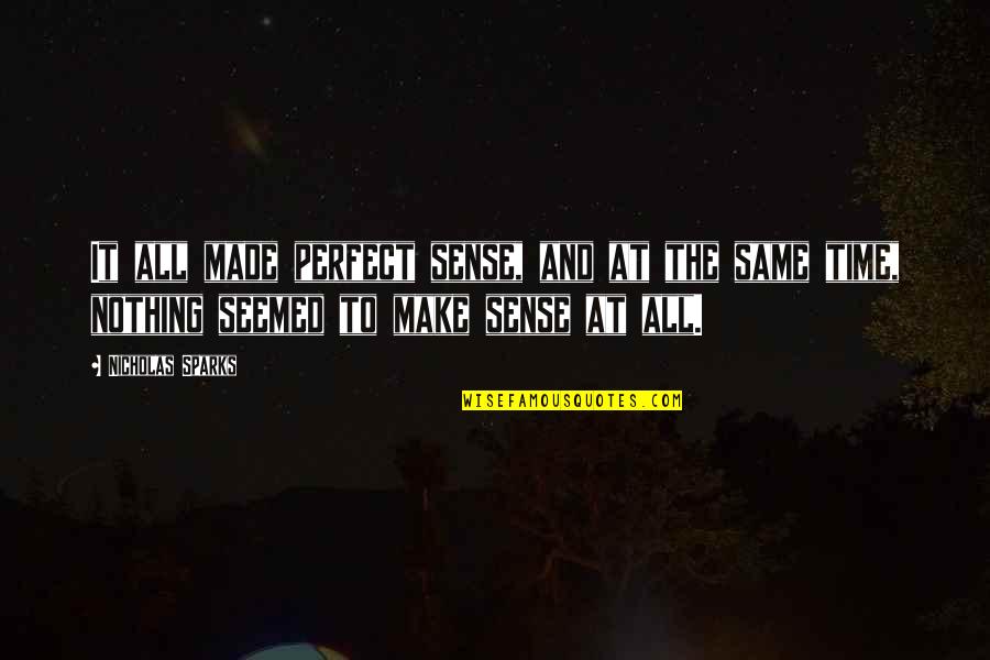 Concluy Significado Quotes By Nicholas Sparks: It all made perfect sense, and at the Concluy Significado Quotes By Nicholas Sparks: It all made perfect sense, and at the