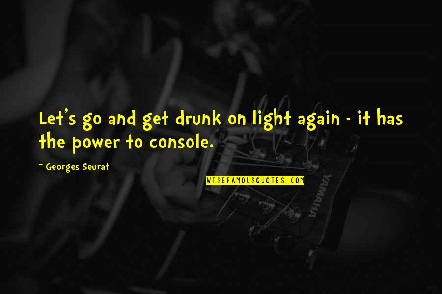 Concluye Sinonimos Quotes By Georges Seurat: Let's go and get drunk on light again Concluye Sinonimos Quotes By Georges Seurat: Let's go and get drunk on light again