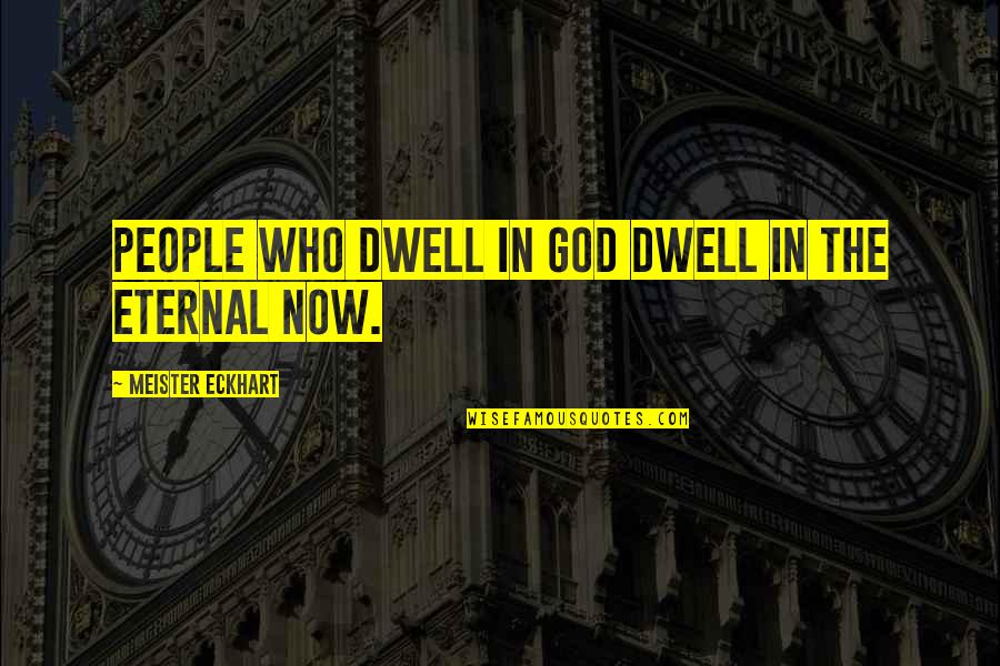 Concluye Sinonimos Quotes By Meister Eckhart: People who dwell in God dwell in the Concluye Sinonimos Quotes By Meister Eckhart: People who dwell in God dwell in the