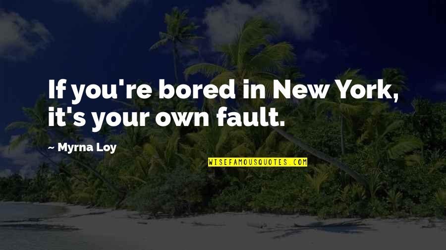 Concluye Sinonimos Quotes By Myrna Loy: If you're bored in New York, it's your