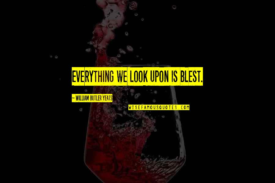 Concluye Sinonimos Quotes By William Butler Yeats: Everything we look upon is blest. Concluye Sinonimos Quotes By William Butler Yeats: Everything we look upon is blest.
