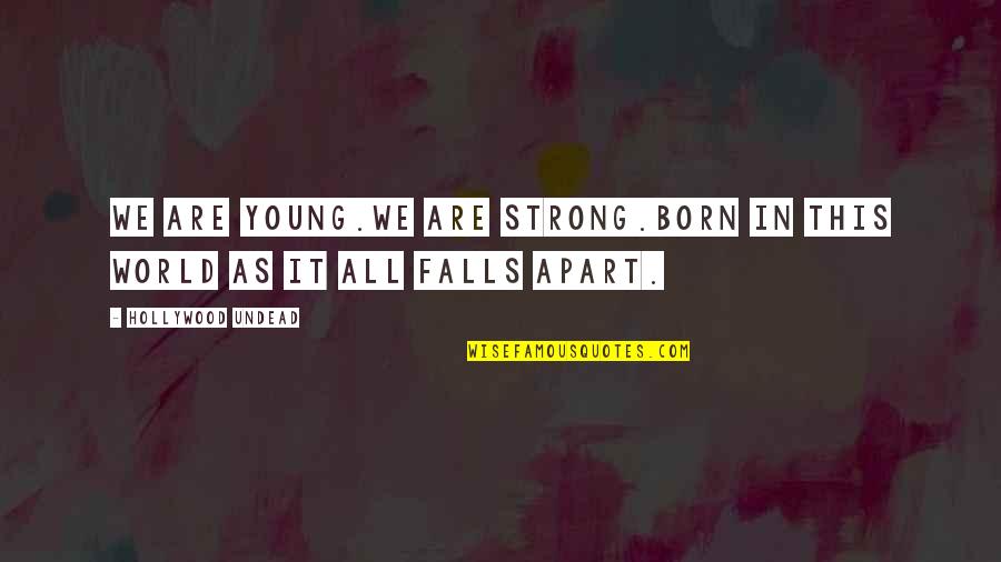 Concluziile Quotes By Hollywood Undead: We are young.We are strong.Born in this world Concluziile Quotes By Hollywood Undead: We are young.We are strong.Born in this world