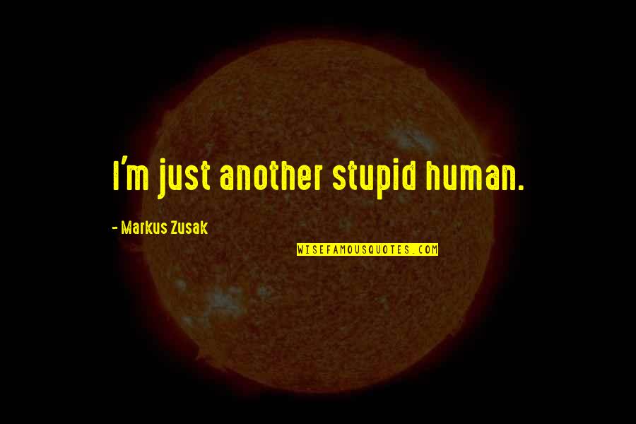 Concoct Crossword Quotes By Markus Zusak: I'm just another stupid human.