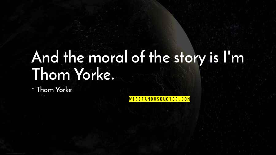 Concoct Crossword Quotes By Thom Yorke: And the moral of the story is I'm