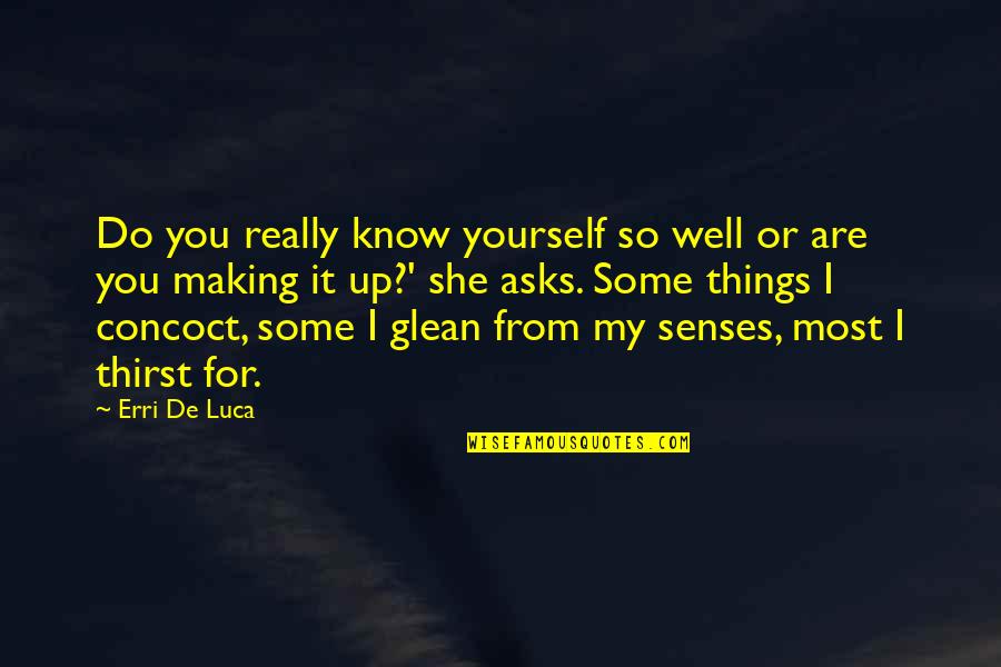 Concoct Quotes By Erri De Luca: Do you really know yourself so well or