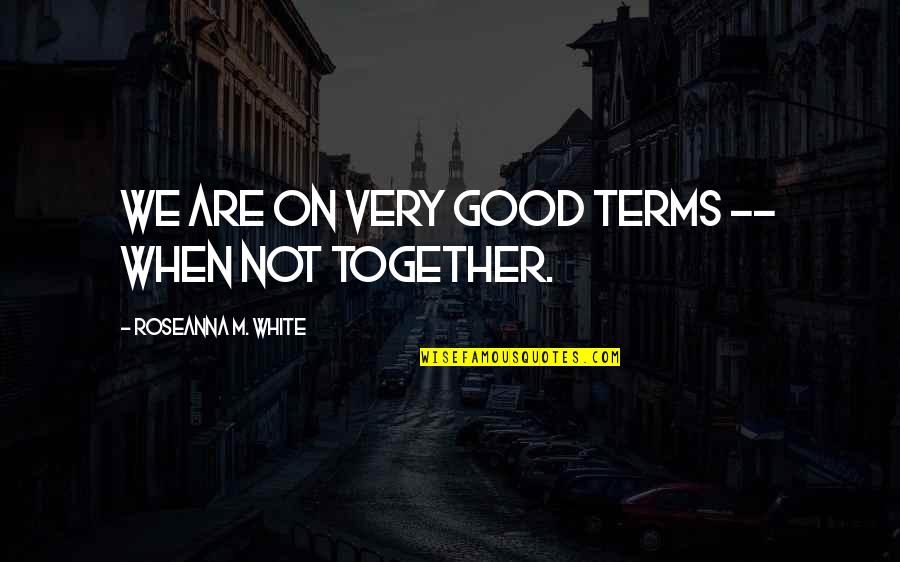 Concoct Quotes By Roseanna M. White: We are on very good terms -- when