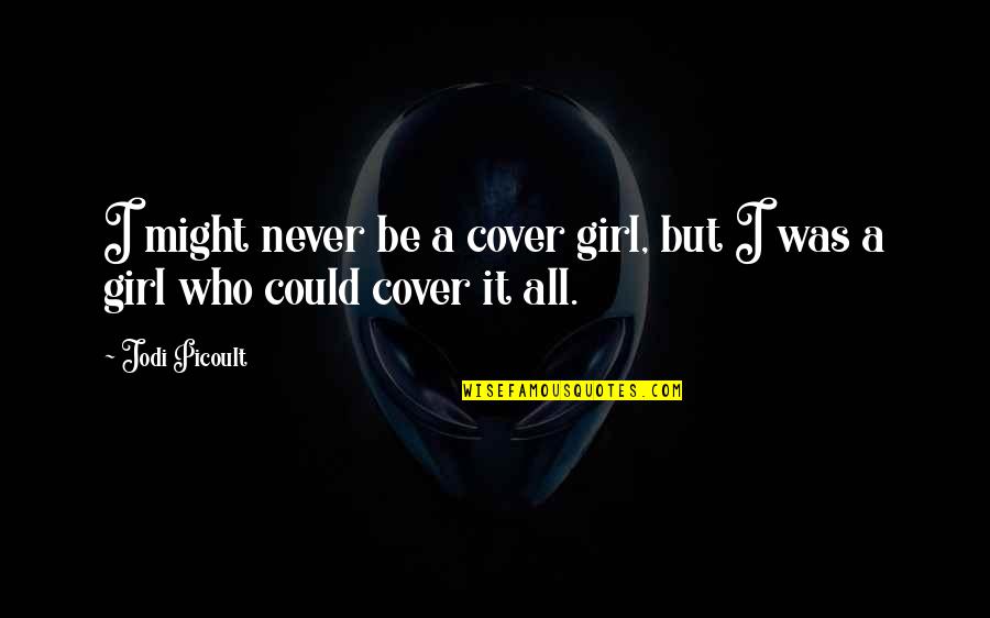 Concocted Quotes By Jodi Picoult: I might never be a cover girl, but