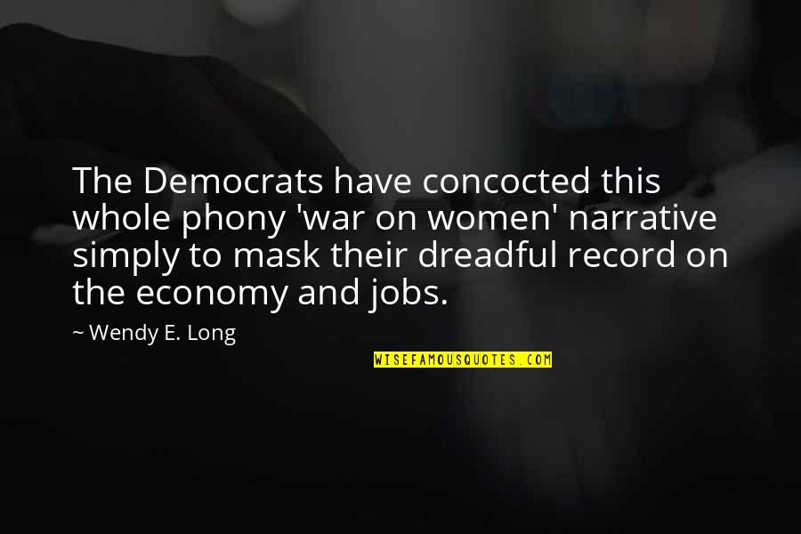 Concocted Quotes By Wendy E. Long: The Democrats have concocted this whole phony 'war