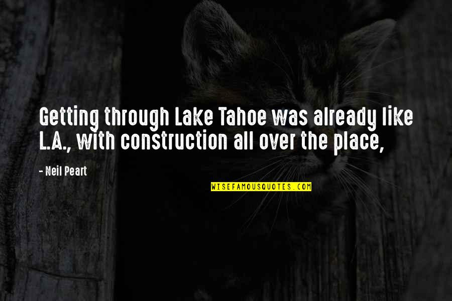 Concoction Related Quotes By Neil Peart: Getting through Lake Tahoe was already like L.A.,