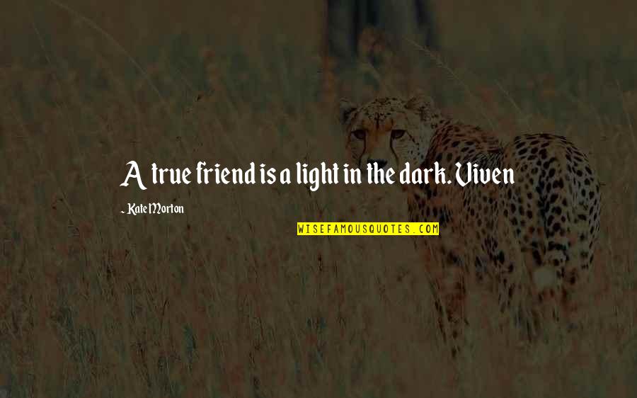 Concoctions Bedford Quotes By Kate Morton: A true friend is a light in the Concoctions Bedford Quotes By Kate Morton: A true friend is a light in the