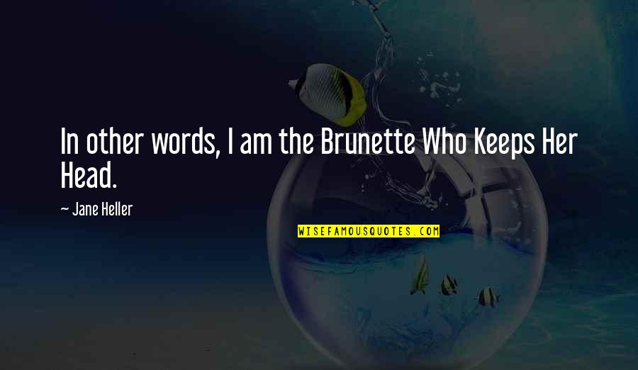 Concoctulary Quotes By Jane Heller: In other words, I am the Brunette Who