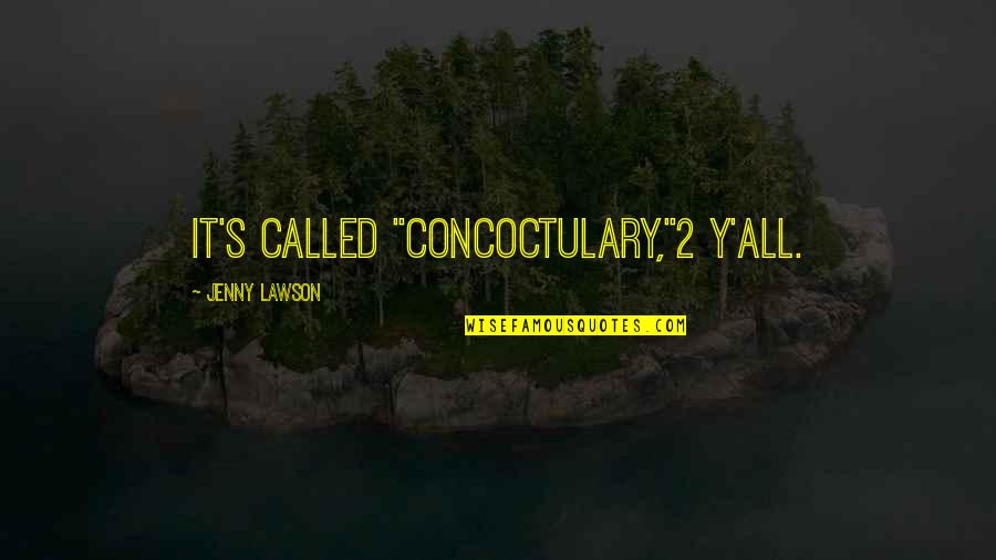 Concoctulary Quotes By Jenny Lawson: It's called "concoctulary,"2 y'all.