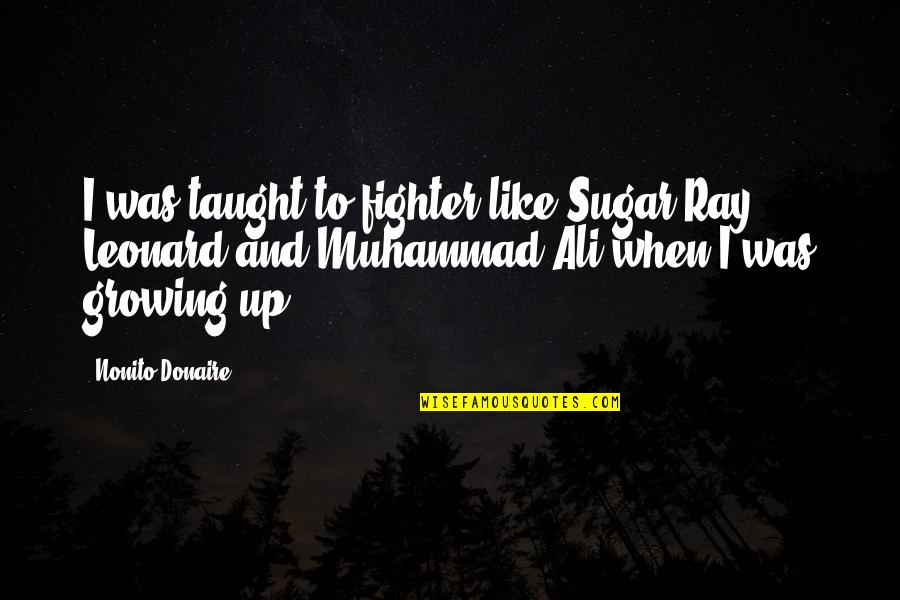 Concordances Bibliques Quotes By Nonito Donaire: I was taught to fighter like Sugar Ray Concordances Bibliques Quotes By Nonito Donaire: I was taught to fighter like Sugar Ray