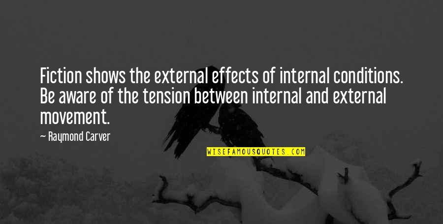 Concordancia Verbal Quotes By Raymond Carver: Fiction shows the external effects of internal conditions.