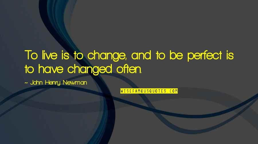 Concordar Verbo Quotes By John Henry Newman: To live is to change, and to be Concordar Verbo Quotes By John Henry Newman: To live is to change, and to be