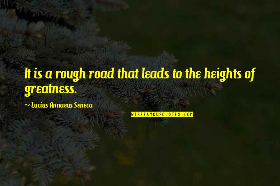 Concordo In English Quotes By Lucius Annaeus Seneca: It is a rough road that leads to