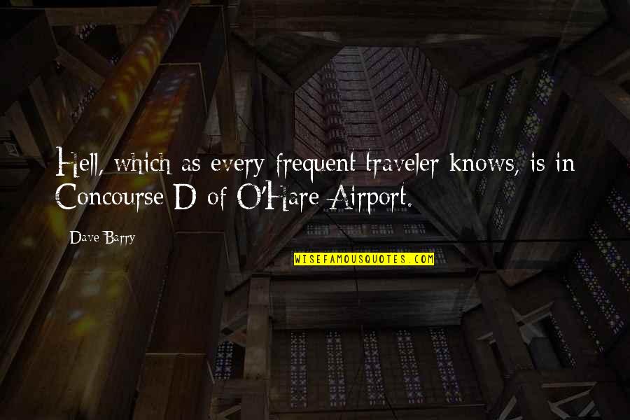 Concourse Quotes By Dave Barry: Hell, which as every frequent traveler knows, is