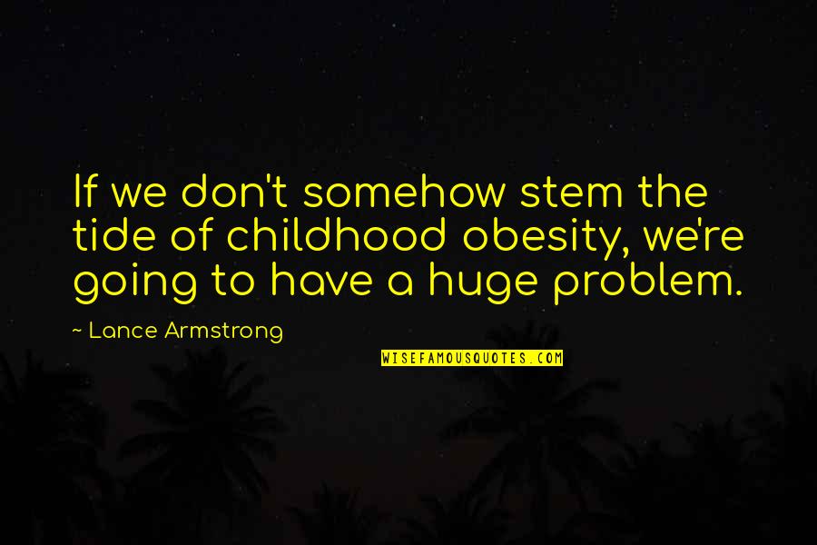 Concourse Quotes By Lance Armstrong: If we don't somehow stem the tide of
