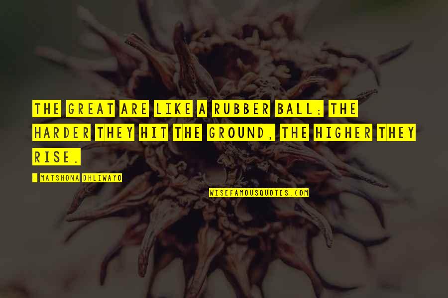 Concourses At Minneapolis Quotes By Matshona Dhliwayo: The great are like a rubber ball; the Concourses At Minneapolis Quotes By Matshona Dhliwayo: The great are like a rubber ball; the