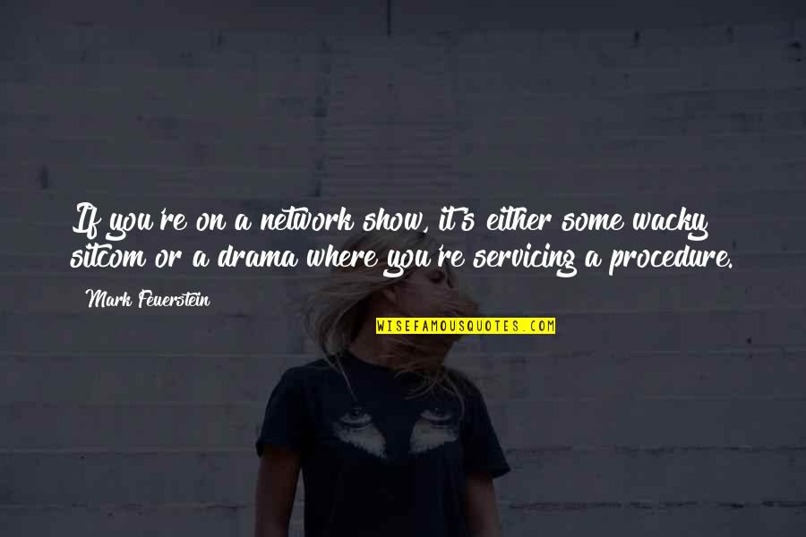 Concourses Of Angels Quotes By Mark Feuerstein: If you're on a network show, it's either