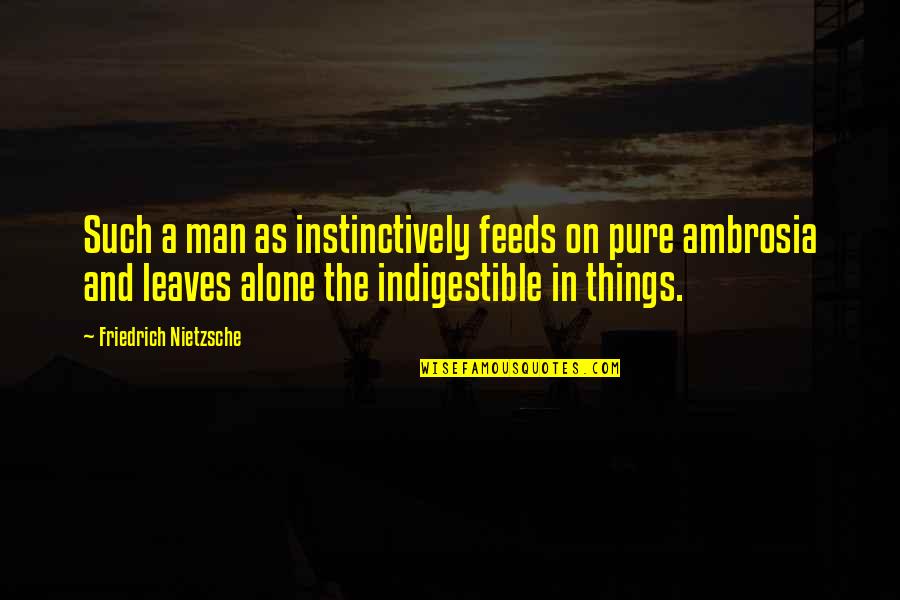 Concreta Quotes By Friedrich Nietzsche: Such a man as instinctively feeds on pure