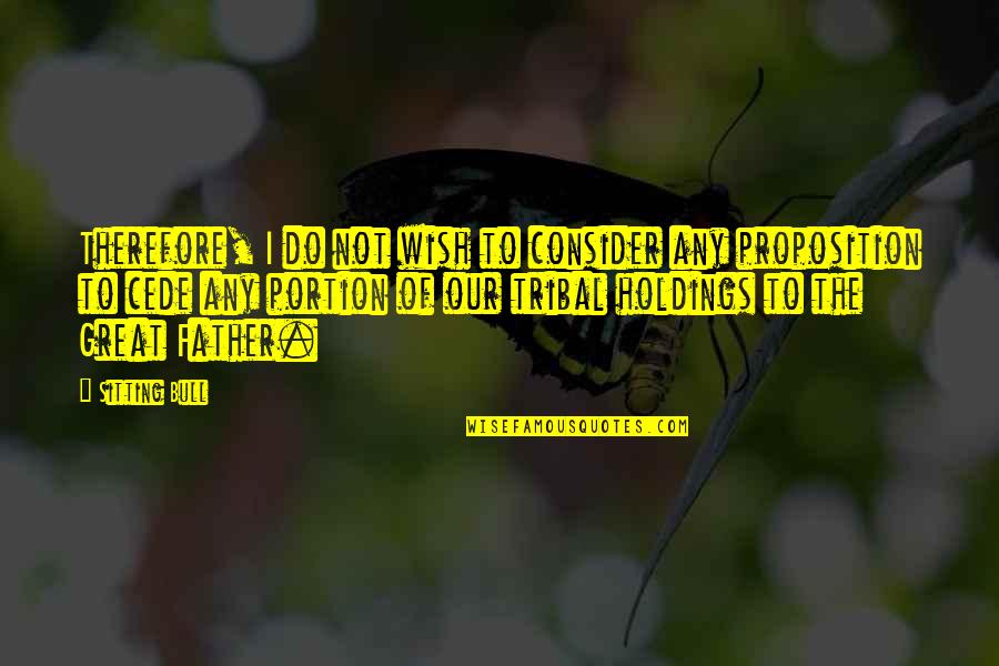 Concretar Capivari Quotes By Sitting Bull: Therefore, I do not wish to consider any Concretar Capivari Quotes By Sitting Bull: Therefore, I do not wish to consider any
