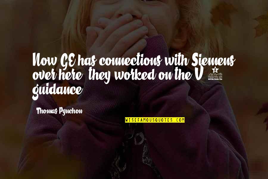 Concretas Calming Quotes By Thomas Pynchon: Now GE has connections with Siemens over here,
