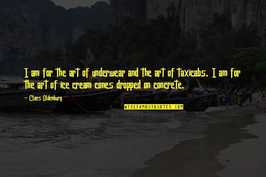 Concrete Art Quotes By Claes Oldenburg: I am for the art of underwear and