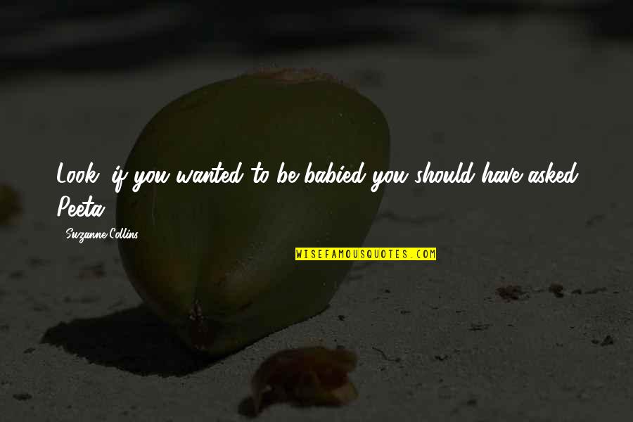 Concrete Art Quotes By Suzanne Collins: Look, if you wanted to be babied you
