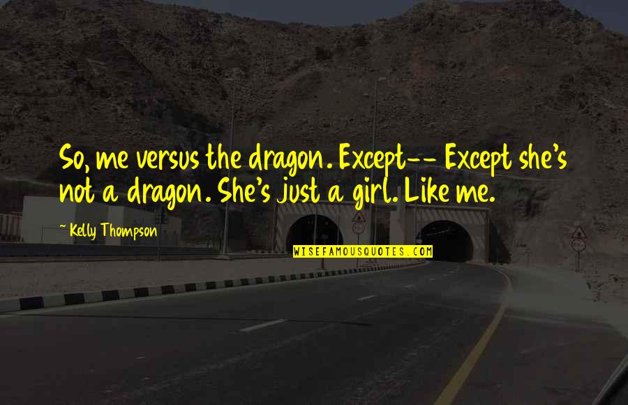 Concrete Detail Quotes By Kelly Thompson: So, me versus the dragon. Except-- Except she's