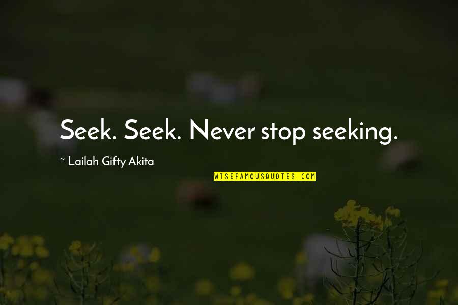 Concrete Equipment Ltd Quotes By Lailah Gifty Akita: Seek. Seek. Never stop seeking.
