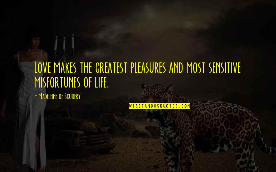 Concrete Footpath Quotes By Madeleine De Scudery: Love makes the greatest pleasures and most sensitive Concrete Footpath Quotes By Madeleine De Scudery: Love makes the greatest pleasures and most sensitive