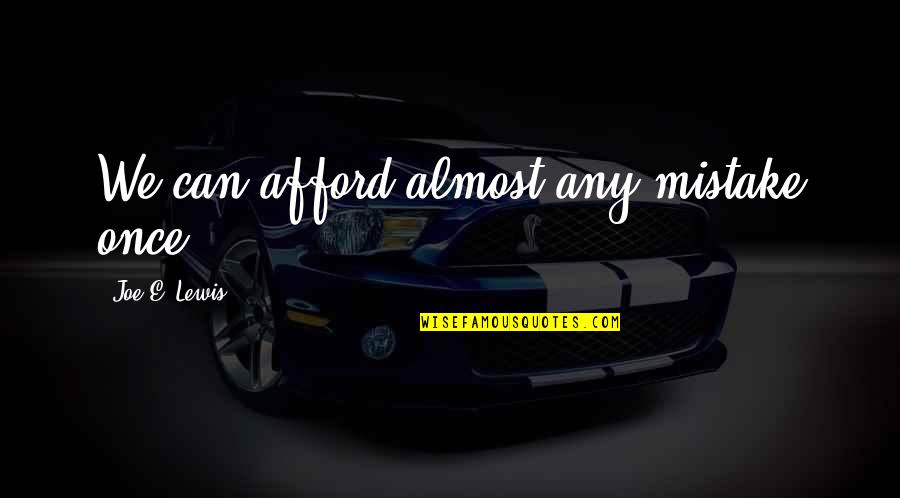 Concrete Funny Quotes By Joe E. Lewis: We can afford almost any mistake once. Concrete Funny Quotes By Joe E. Lewis: We can afford almost any mistake once.