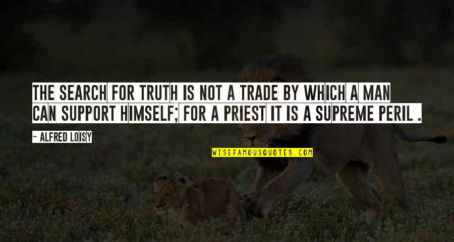 Concrete Jungle Quotes By Alfred Loisy: The search for truth is not a trade Concrete Jungle Quotes By Alfred Loisy: The search for truth is not a trade