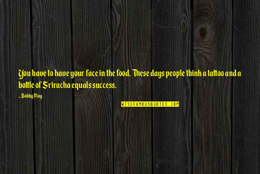 Concrete Jungles Quotes By Bobby Flay: You have to have your face in the Concrete Jungles Quotes By Bobby Flay: You have to have your face in the